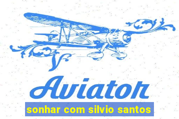 sonhar com silvio santos